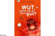 "Wut, wofür bist du denn gut?" von Elisa Eckartsberg